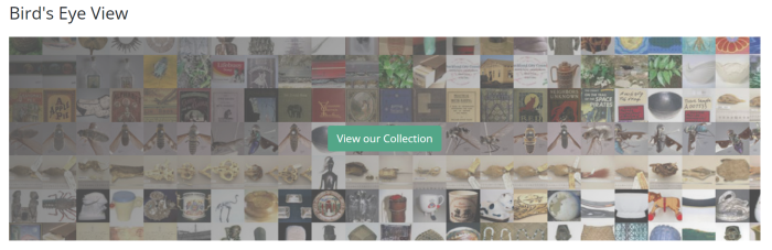 Screenshot of the Bird's Eye View component. Shows a heading, "Bird's Eye View" and a large image containing a mosaic of images, and a button called "View our Collection".